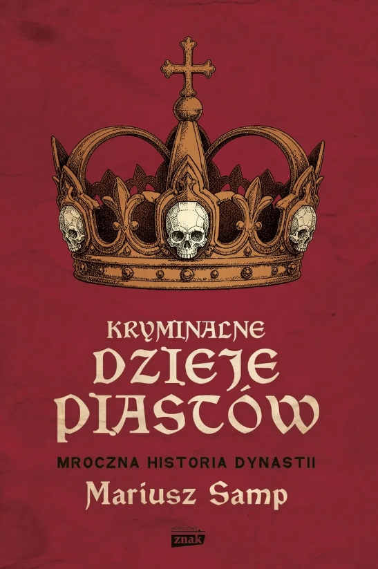 „Kryminalne dzieje Piastów. Mroczna historia dynastii” – recenzja „Kryminalne dzieje Piastów. Mroczna historia dynastii” – recenzja